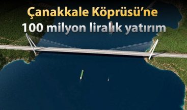 Çanakkale Köprüsüne Büyük Yatırım