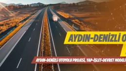 Aydın-Denizli Otoyolu Projesi Yap-İşlet-Devret Modeliyle İhale Edilecek