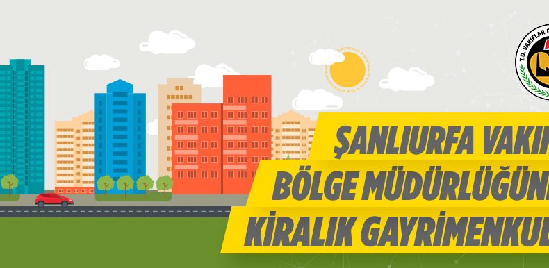 Şanlıurfa Vakıflar Bölge Müdürlüğü 44 Adet Taşınmazı Kiraya Verecek