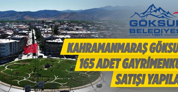 Kahramanmaraş Göksun’da 165 Adet Gayrimenkul Satışı