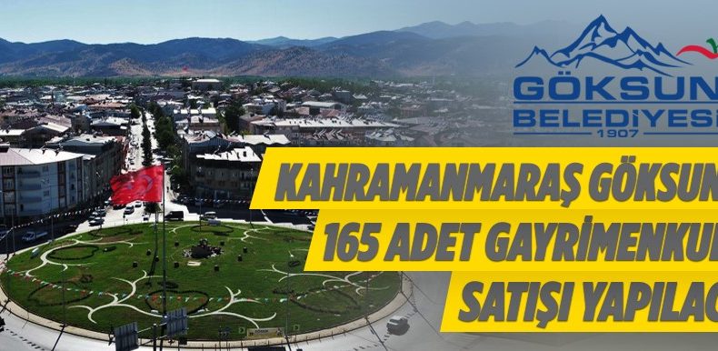 Kahramanmaraş Göksun’da 165 Adet Gayrimenkul Satışı