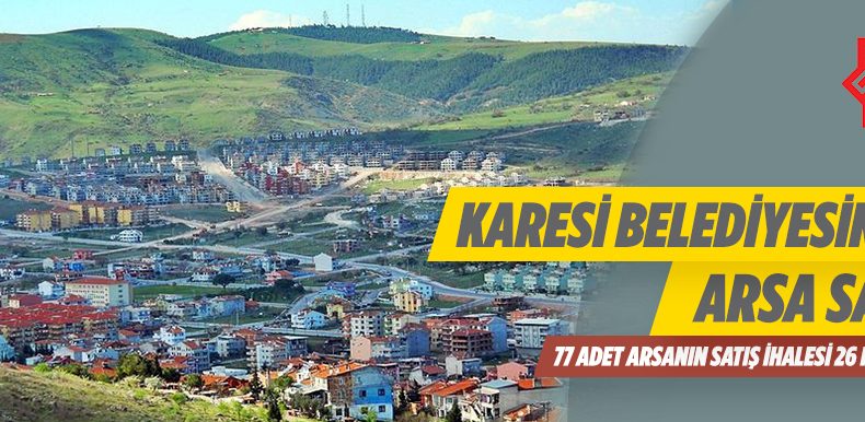 Balıkesir Karesi Belediyesine Ait 77 Adet Arsa İhale İle Satılacaktır