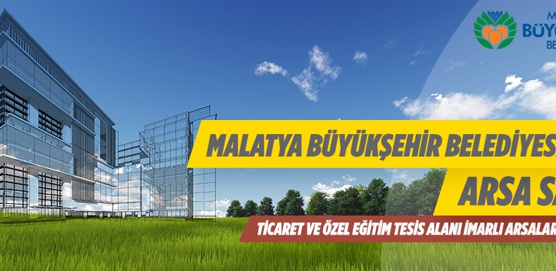 Malatya Büyükşehir Belediyesince Arsa Satışı Yapılacaktır