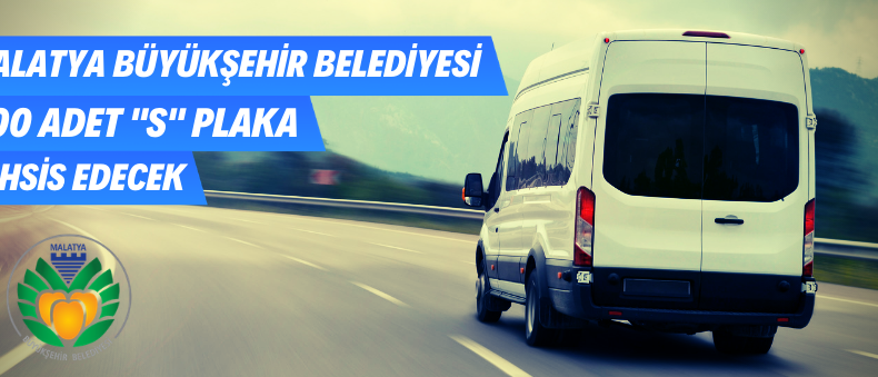 Malatya Büyükşehir Belediyesi Tarafından S Plaka Tahsisi