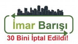 İmar Barışı Belgeleri İptal Edildi!