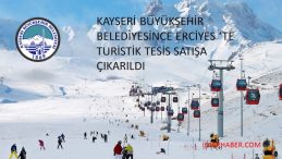 KAYSERİ BÜYÜKŞEHİR BELEDİYESİNCE ERCİYES DE TURİSTLİK TESİS SATIŞA ÇIKARILDI