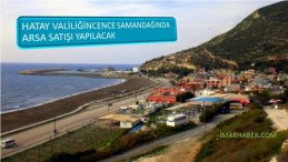 HATAY VALİLİĞİNCE ARSA SATIŞI YAPILACAKTIR