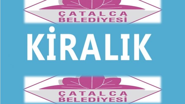 Çatalca Belediyesi Gayrimenkullerini Kiraya Veriyor