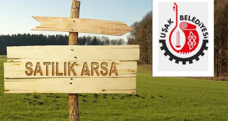 Uşak Belediye Başkanlığınca 30 Adet Arsa Satılacaktır