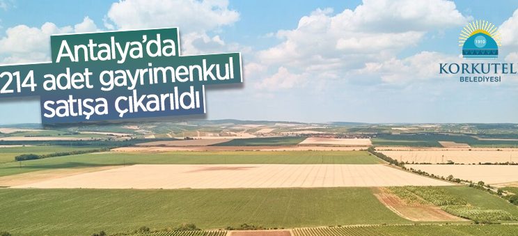 Antalya Korkuteli Belediyesince 214 adet gayrimenkulü satışa çıkarıldı