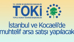 TOKİ’den İstanbul ve Kocaeli’de Arsa Satışı